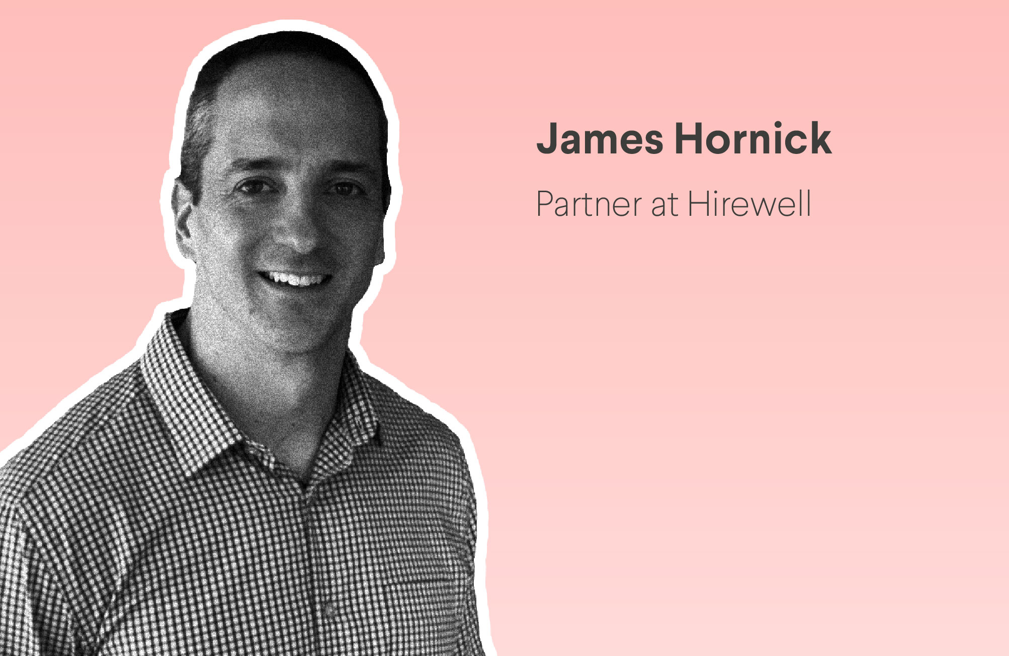 James Hornick: “The job market for recruiters themselves is like something I’ve never seen”