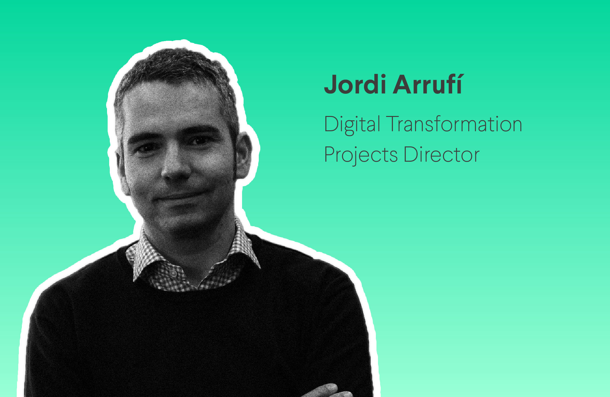 Jordi Arrufí: “Technology is abundant but Digital Talent remains scarce.”