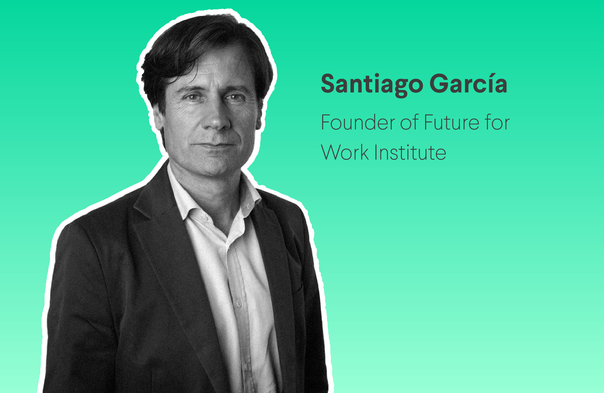 Santiago García: “I hope that a better future of work is possible for all.”